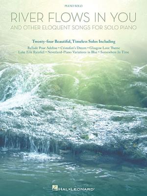 River Flows in You and Other Eloquent Songs for Solo Piano RIVER FLOWS IN YOU & OTHER ELO