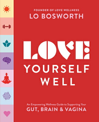 LoveYourselfWell:AnEmpoweringWellnessGuidetoSupportingYourGut,Brain,andVaginaLOVEYOURSELFWELL[LoBosworth]