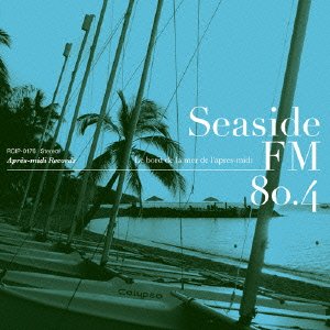【中古】Seaside FM80.4 - Le bord de la mer l’apres-midi [CD] V.A 4,730円