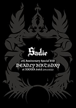 【中古】(非常に良い)6th Anniversary Special GIG ! 「DEADLY BIRTHDAY」 at NAMBA Hatch 20110722 [DVD] Sadie