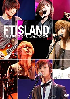 【中古】(未使用･未開封品)FTISLAND HALL TOUR So today… ENCORE [DVD]