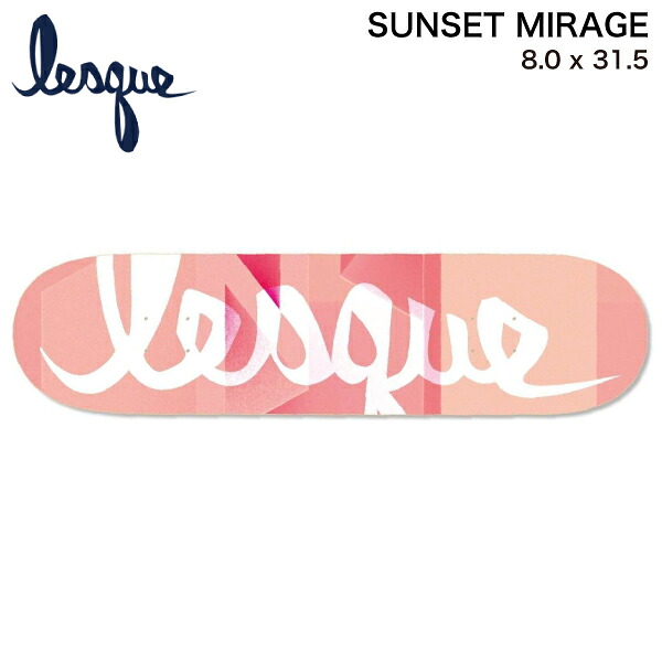 【LESQUE】レスケ SUNSET MIRAGE スケートボード スケート デッキ SKATE DECK SK8 スケボー 板 8.0x31.5【正規品】｜surf＆snow ５４ＴＩＤＥ