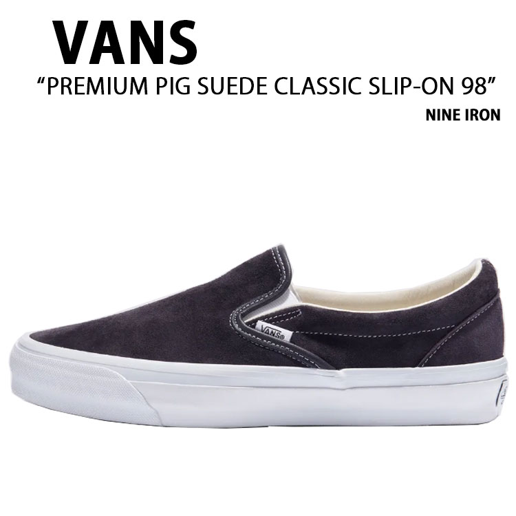 VANS バンズ スニーカー PREMIUM PIG SUEDE CLASSIC SLIP-ON 98 NINE IRON VN000D5AEPW 割り増し金 ピッグ スエードクロス クラシックス リッポン 野球クラブ 鉄 メンズ レディース 成人男性用 お上さん用