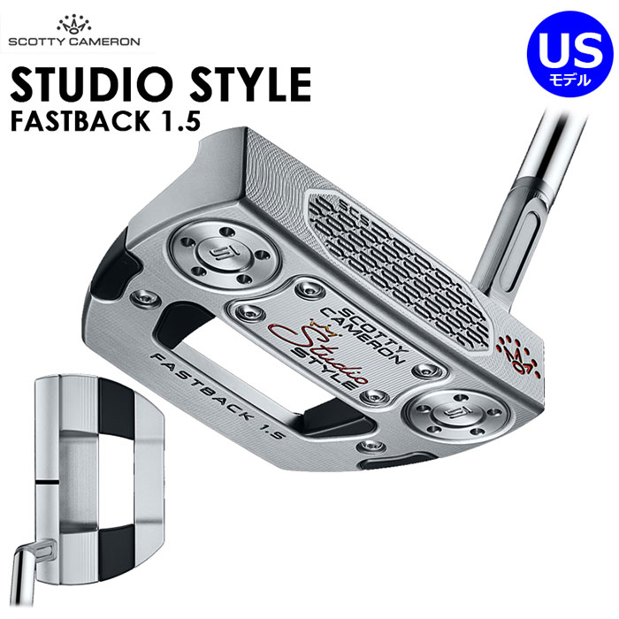 Scotty Cameron（Titleist）Studio STYLE パター （2025）FASTBACK 1.5 US遣りかたスコッティキャメロンタイトリスト 制作室表現スタイル