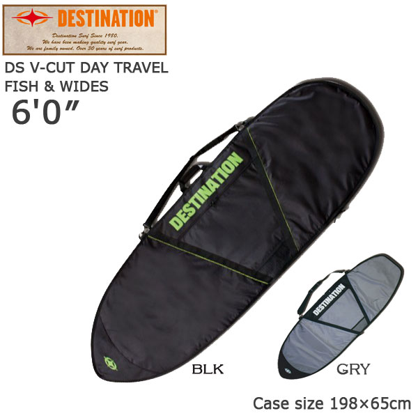 DESTINATION 最終目標 デイバッグV-CUT 魚族 ６’０ 捉え所の無い入れもの 波乗り サーフボードケース