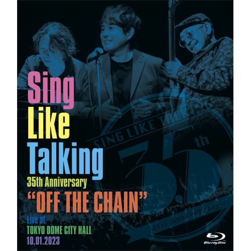 BD / SING LIKE TALKING / Sing Like Talking 35th Anniversary ”OFF THE CHAIN” Live at TOKYO DOME CITY HALL 10.01.2023(Blu-ray) (通常盤) / POXE-12106