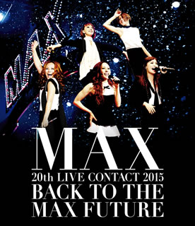 【国内盤ブルーレイ】【新品】MAX ／ MAX 20th LIVE CONTACT 2015 BACK TO THE MAX FUTURE