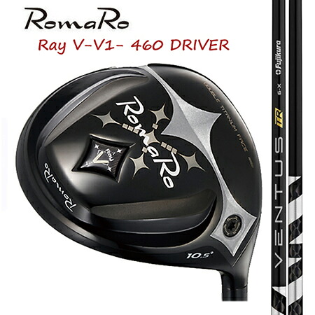 RomaRo ロマロ Ray V V1 460 １番ウッド/ Fujikura VENTUS(ベンタス) TR 黒いこと