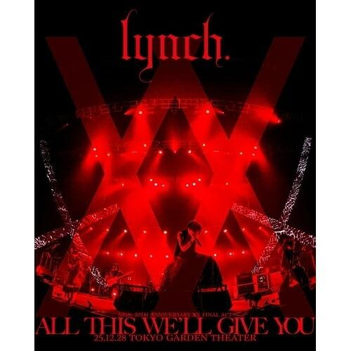 ▼BD / lynch. / lynch. 20TH ANNIVERSARY XX FINAL ACT「ALL THIS WE'LL GIVE YOU」25.12.28 TOKYO GARDEN THEATER(Blu-ray) (数量限定盤) / KIXM-90653[4/22]発売