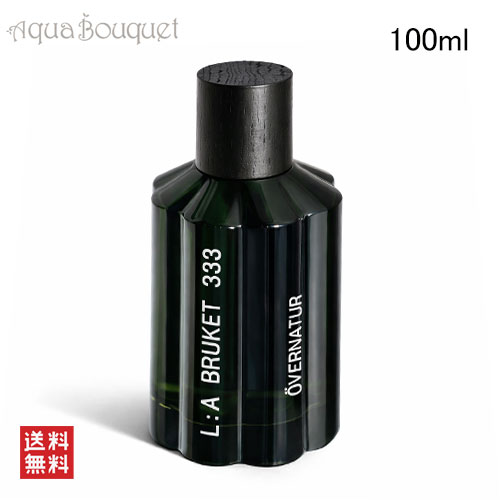 ＼最大100%還元｜当選確率1/2／ラ ブルケット 333 オーヴェルナトゥール オードパルファム 100ml 香水 L:A BRUKET 333 OVERNATUR EDP [yx7]