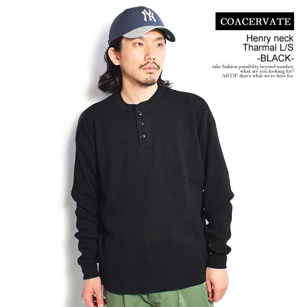 COACERVATE コアセルベート Henry neck Tharmal L/S -BLACK- メンズ Tシャツ ロンT サーマル ヘンリーネック 長袖 送料無料 ストリート