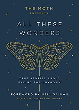 【中古】【輸入品・未使用】The Moth Presents All These Wonders: True Stories About Facing the Unknown (English Edition)画像