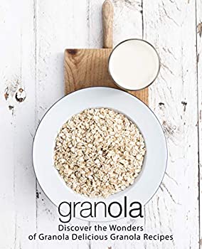 【中古】【39shop】【輸入品・未使用】Granola:★Discover the Wonders of Granola Delicious Granola Recipes (English Edition)（新古品）｜アトリエ絵利奈