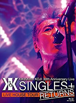 【中古】KIKKAWA KOJI 30th Anniversary Live “SINGLES+ RETURNS” [Blu-ray]