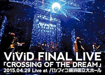 【中古】【39shop】ViViD★FINAL LIVE 「CROSSING OF THE DREAM」2015.04.29 Live at パシフィコ横浜国立大ホール [DVD]（良い）｜アトリエ絵利奈