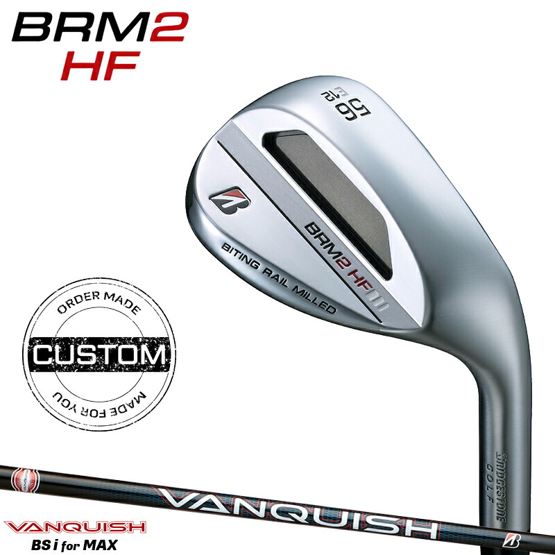 【受注生産】【正規品】 右打用 ブリヂストンゴルフ BRM2 HF ウェッジ オリジナル バンキッシュ BSi for MAX カスタムオーダー BRM2HF グースネック VANQUISH 2023年9月発売｜アトラクトゴルフ 店