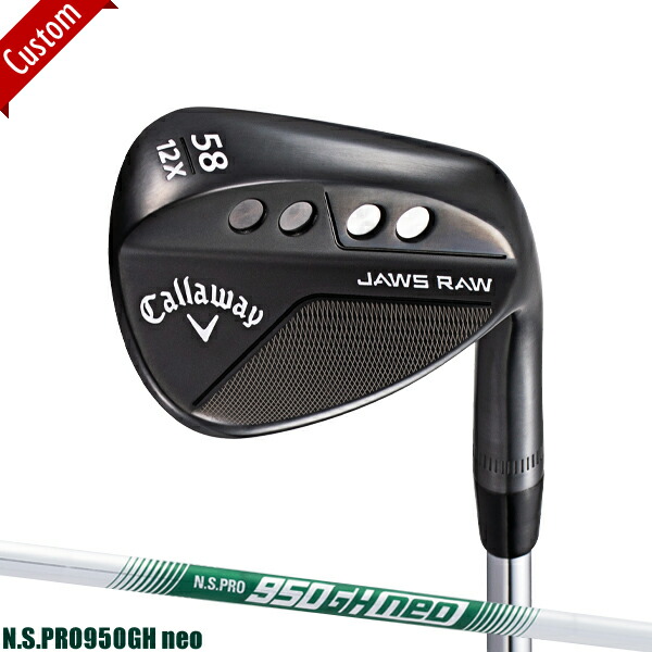 正規通販】 neo ブラック仕上げN.S.PRO950GH ウェッジ JAWS シャフト装着仕様#Callaway#ジョーズロゥ#ノーメッキフェース# NSプロ950GHネオ RAW キャロウェイ クラブ