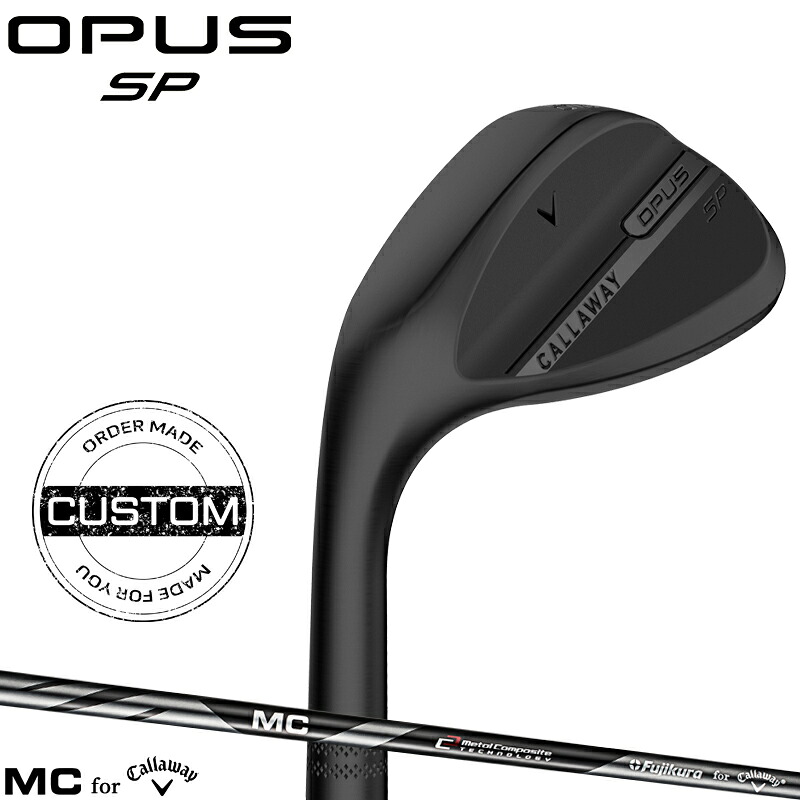 【受注生産】【正規品】 左打用 キャロウェイ オーパス エスピー ウェッジ ブラック フジクラ MC for Callaway 装着 カスタムオーダー Callaway OPUS SP BLACK Fujikura MC70/MC80 レフティー 2025年9月発売