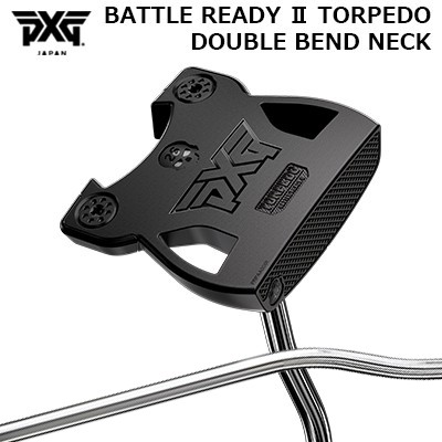 PXG カスタム 組み討ち成人女性2 トルピード パター ダブルベンドネック PXG 2025 BATTLE READY II TORPEDO PUTTER DOUBLE BEND