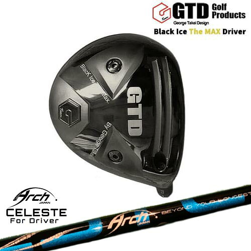GTD/Black Ice The MAX/ブラックアイス ザ マックス ドライバー/Natural9 CELESTEセレステ ARCH GOLF アーチゴルフジャパン カスタムクラブ