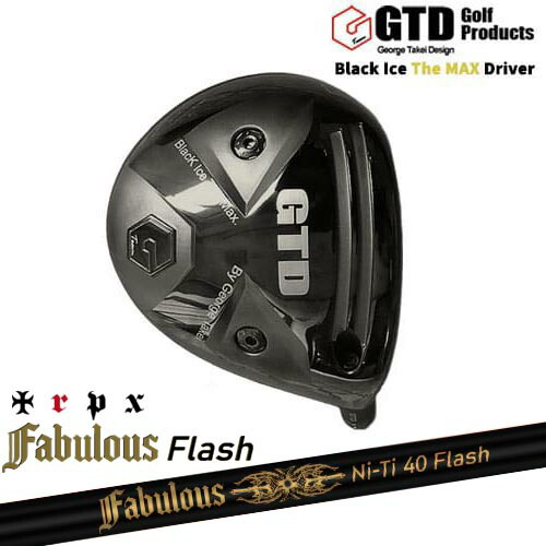 GTD/Black Ice The MAX/ブラックアイス ザ マックス ドライバー/Fabulous Ni-Ti 40 Flash ファビラスフラッシュ TRPXトリプルエックス カスタムクラブ