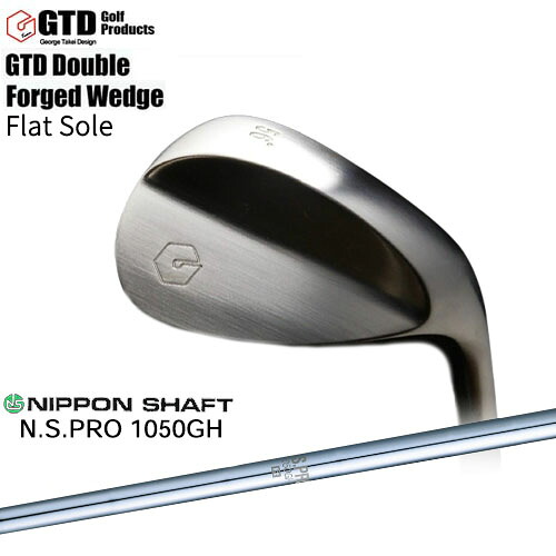 GTD Double Forged Wedge/ダブルフォージドウェッジ/Flat Sole/N.S.PRO_1050GH/日本シャフト/カスタムクラブ/代引NG｜カスタムクラブ工房 OVDGOLF