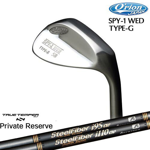 SPY-1 WED TYPE-G SPY-1 ウェッジ Orion オライオン ノーメッキ サテンミラー SteelFiberｉシリーズ SteelFiber Private Reserve トゥルーテンパー