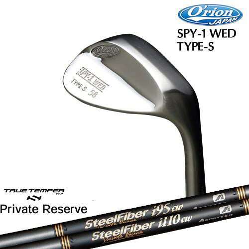 O'rion(オライオン) SPY-1 WED TYPE-S SPY-1 ウェッジ ノーメッキ サテンミラー SteelFiberｉシリーズ SteelFiber Private Reserve トゥルーテンパー