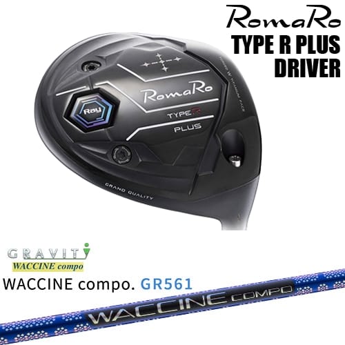 RomaRo Ray TYPE R PLUS DRIVER ドライバー[DW]ロマロROMARO WACCINE compo GR561 ワクチンコンポ GRAVITY｜カスタムクラブ工房 OVDGOLF