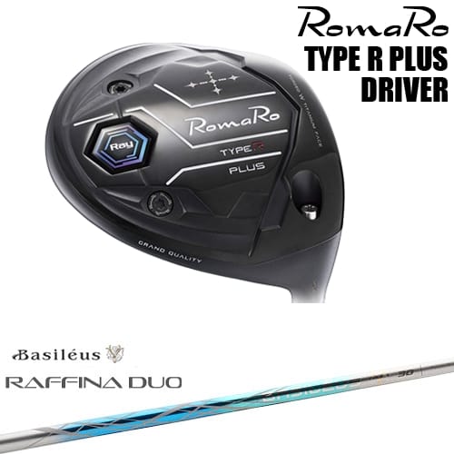 RomaRo Ray TYPE R PLUS DRIVER ドライバー[DW]ロマロROMARO Raffina DUO ラフィーナ デュオ Basileus バシレウス｜カスタムクラブ工房 OVDGOLF