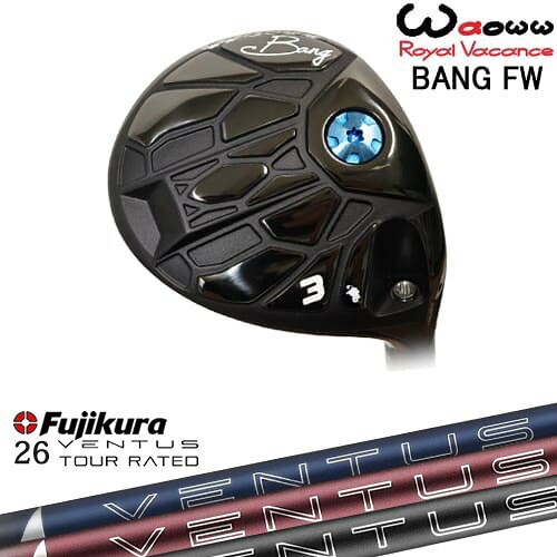 Waoww BANG フェアウェイウッド[FW]ワオWAOWW 26 VENTUS TR FUJIKURA フジクラ｜カスタムクラブ工房 OVDGOLF