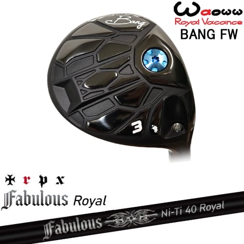 【OVDカスタム】Waoww BANG フェアウェイウッド[FW]ワオWAOWW Fabulous Ni-Ti 40 Royal ファビラスロイヤル TRPXトリプルエックス