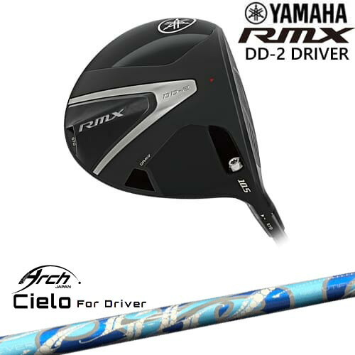 YAMAHA RMX DD-2 ドライバー 2026[DW]ヤマハYAMAHA Cielo For Driver シエロ ARCH GOLF アーチゴルフジャパン【20260311：ヘッド単価58000⇒29000】