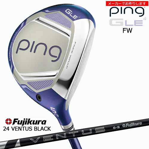 【クーポン】ピン レディース フェアウェイウッド GLE4 【受注生産】 ping FAIRWAY WOOD 24ベンタス ブラックVENTUS BLACK フジクラ Fujikura/左あり/メーカーカスタム