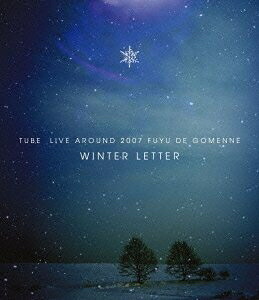 【中古】 TUBE LIVE AROUND 2007 冬でごめんね～WINTER LETTER～ [Blu-ray]｜ベアホームズ