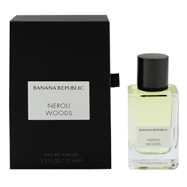 香水 BANANA REPUBLIC ネロリウッズ EDP・SP 75ml 【送料無料】【フレグランス ギフト プレゼント 誕生日 ユニセックス・男女共用】【NEROLI WOODS EAU DE PARFUM SPRAY】｜ビューティーファイブ