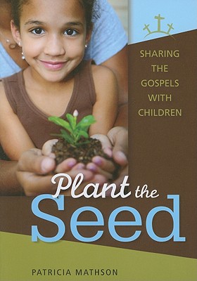 Saint Patricia Mathson 楽天ブックス: Plant the Seed: Sharing the Gospels with Children - Patricia ...
