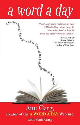 AWordaDay:ARompThroughSomeoftheMostUnusualandIntriguingWordsinEnglishWORDADAY[AnuGarg]