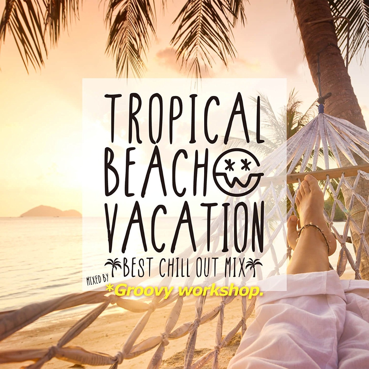 Tropical Beach Vacation -Best Chill Out Mix- mixed by Groovy workshop画像