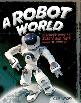 楽天ブックス A Robot World Discover Amazing Robots And Their Robotic Powers Clive Gifford 洋書