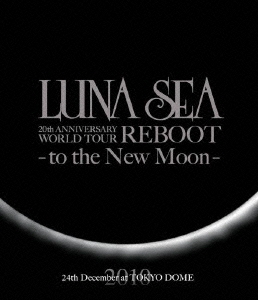 LUNA SEA 20th ANNIVERSARY WORLD TOUR REBOOT -to the New Moon- TOKYO DOME【Blu-ray】画像