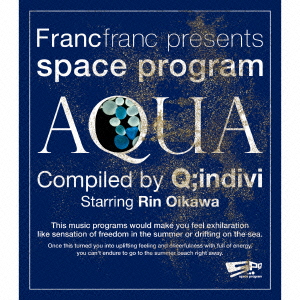 Francfranc presents space program [AQUA] Compiled by Q;indivi Starring Rin Oikawa画像