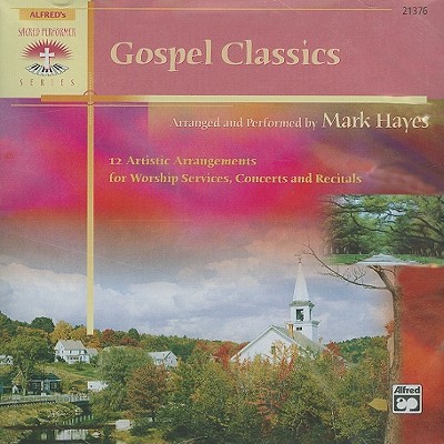 GospelClassics:12ArtisticArrangementsforWorshipServices,ConcertsandRecitalsGOSPELCLASSICSD（Alfred'sSacredPerformerCollections）[MarkHayes]