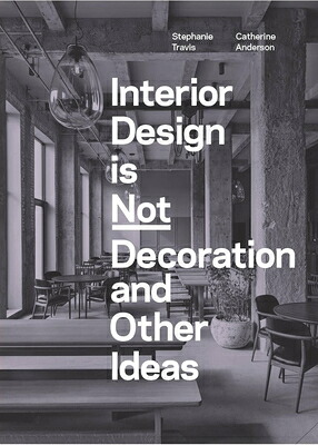 楽天ブックス: Interior Design Is Not Decoration and Other Ideas: Explore the ...