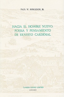 HaciaElHombreNuevo:PoesiayPensamientodeErnestoCardenalSPA-HACIAELHOMBRENUEVOPOES（ColeccionTamesisSerieA:Monografias(Hardcover)）[PaulW.BorgesonJr]