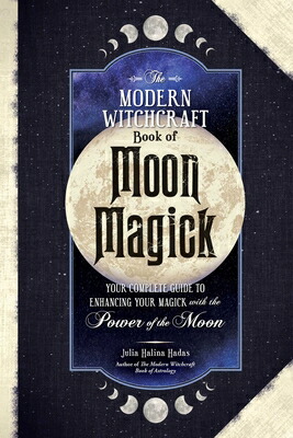 楽天ブックス: The Modern Witchcraft Book of Moon Magick: Your Complete Guide ...