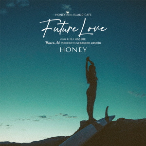 HONEY meets ISLAND CAFE Future Love mixed by DJ HASEBE画像