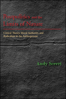 楽天ブックス: Postpolitics and the Limits of Nature: Critical Theory, Moral and Radicalism in the Anthr - Andy Scerri - 9781438472140 : 洋書