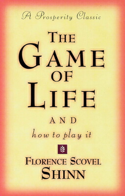 TheGameofLifeandHowtoPlayIt:AProsperityClassicGAMEOFLIFE&HTPLAYITProsperityClassic[FlorenceScovelShinn]