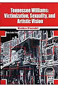 TennesseeWilliamsＶｉｃｔｉｍｉｚａｔｉｏｎ，ｓｅｘｕａｌｉｔｙ，ａ[古木圭子]